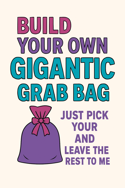 Build your own GIGANTIC grab bag!